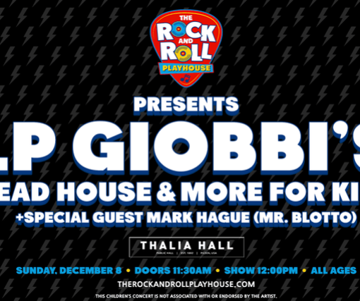 The Rock and Roll Playhouse Presents LP Giobbis Dead House + More for Kids + Special Guest Mark Hague (Mr. Blotto)