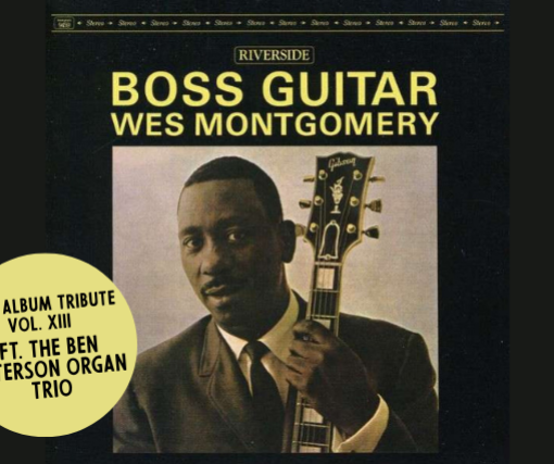 Jazz Album Tributes Volume XIII Wes Montgomerys BOSS GUITAR ft. The Ben Paterson Organ Trio