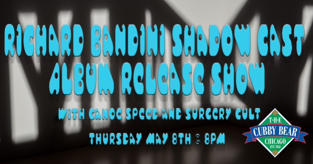 Richard Bandini Shadow Cast (Album Release Show) w/ Canoe Speed and Surgery Cult