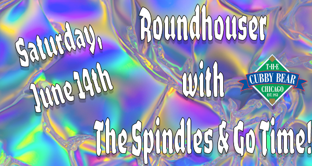 Roundhouser w/ The Spindles & Go Time!