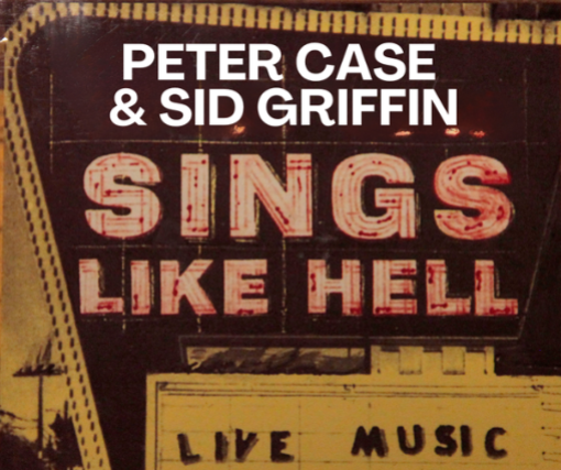 Sings Like Hell with PETER CASE and SID GRIFFIN