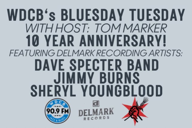 WDCB Bluesday Tuesday w/ Host Tom Marker: 10 YEAR ANNIVERSARY!! ft. Delmark Recording Artists: Dave Specter Band, Jimmy Burns, & Sheryl Youngblood